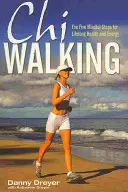 Chiwalking - Die fünf achtsamen Schritte für lebenslange Gesundheit und Energie - Chiwalking - The Five Mindful Steps for Lifelong Health and Energy