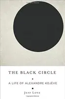 Der Schwarze Kreis: Ein Leben von Alexandre Kojve - The Black Circle: A Life of Alexandre Kojve