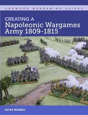 Erstellen einer Napoleonischen Armee 1809-1815 für Wargames - Creating a Napoleonic Wargames Army 1809-1815