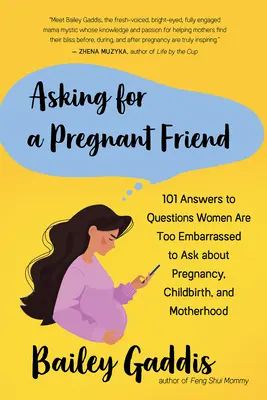 Nach einer schwangeren Freundin fragen: 101 Antworten auf Fragen, die Frauen zu peinlich sind, um sie über Schwangerschaft, Geburt und Mutterschaft zu stellen - Asking for a Pregnant Friend: 101 Answers to Questions Women Are Too Embarrassed to Ask about Pregnancy, Childbirth, and Motherhood