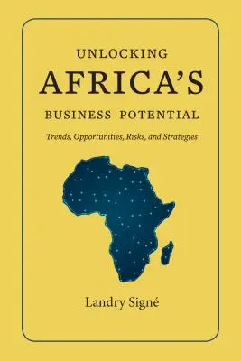 Afrikas Geschäftspotenzial freisetzen: Trends, Chancen, Risiken und Strategien - Unlocking Africa's Business Potential: Trends, Opportunities, Risks, and Strategies