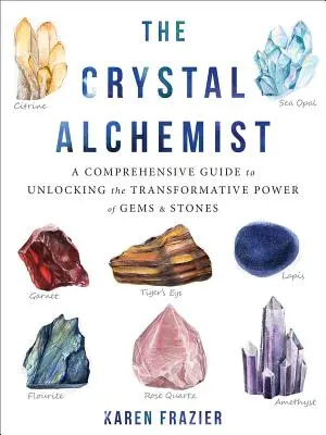 Der Kristall-Alchemist: Ein umfassender Leitfaden zur Erschließung der transformativen Kraft von Edelsteinen und Steinen - The Crystal Alchemist: A Comprehensive Guide to Unlocking the Transformative Power of Gems and Stones