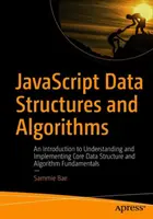 JavaScript-Datenstrukturen und -Algorithmen: Eine Einführung in das Verstehen und Implementieren von Kerndatenstrukturen und Algorithmengrundlagen - JavaScript Data Structures and Algorithms: An Introduction to Understanding and Implementing Core Data Structure and Algorithm Fundamentals