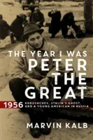 Das Jahr, in dem ich Peter der Große war - 1956 - Chruschtschow, Stalins Geist und ein junger Amerikaner in Russland - Year I Was Peter the Great - 1956-Khrushchev, Stalin's Ghost, and a Young American in Russia