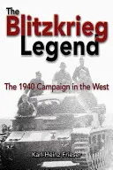 Die Blitzkrieg-Legende: Der Feldzug im Westen 1940 - The Blitzkrieg Legend: The 1940 Campaign in the West