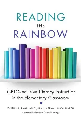 Den Regenbogen lesen: Lgbtq-inklusive Lese- und Schreibförderung in der Grundschule - Reading the Rainbow: Lgbtq-Inclusive Literacy Instruction in the Elementary Classroom