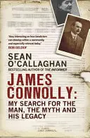 James Connolly: Meine Suche nach dem Mann, dem Mythos und seinem Vermächtnis - James Connolly: My Search for the Man, the Myth and His Legacy