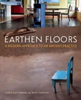 Irdene Böden: Eine moderne Herangehensweise an eine uralte Praxis - Earthen Floors: A Modern Approach to an Ancient Practice