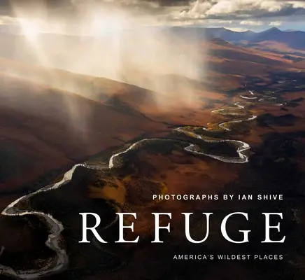 Zuflucht: Amerikas wildeste Orte (Entdecken Sie das National Wildlife Refuge System, einschließlich Kodiak, Palmyra Atoll, Rocky Mountain - Refuge: America's Wildest Places (Explore the National Wildlife Refuge System, Including Kodiak, Palmyra Atoll, Rocky Mountain