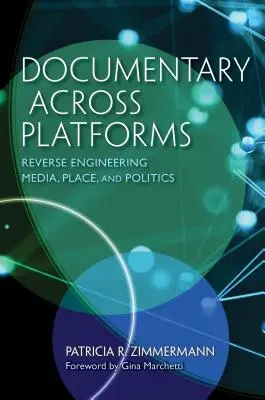 Dokumentarfilm auf verschiedenen Plattformen: Reverse Engineering von Medien, Ort und Politik - Documentary Across Platforms: Reverse Engineering Media, Place, and Politics