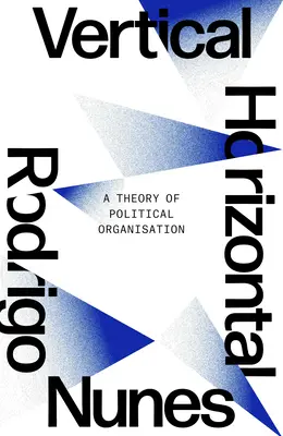 Weder vertikal noch horizontal: Eine Theorie der politischen Organisation - Neither Vertical Nor Horizontal: A Theory of Political Organization