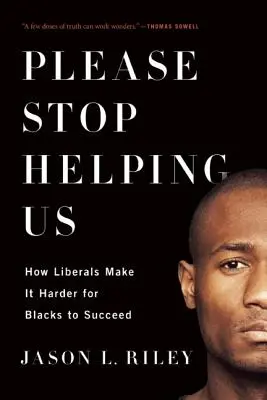 Bitte hören Sie auf, uns zu helfen: Wie Liberale es Schwarzen schwerer machen, erfolgreich zu sein - Please Stop Helping Us: How Liberals Make It Harder for Blacks to Succeed