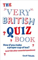 Very British Quiz Book - Wie macht man eine richtige Tasse Tee? (und 720 andere wichtige Fragen) - Very British Quiz Book - How d'you make a proper cup of tea? (and 720 other essential questions)