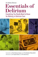 Grundlagen des Deliriums: Alles, was Sie für die Arbeit in der Deliriumspflege wirklich wissen müssen - Essentials of Delirium: Everything You Really Need to Know for Working in Delirium Care