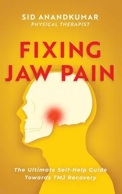 Kieferschmerzen beheben: Der ultimative Leitfaden zur Selbsthilfe bei Kiefergelenksbeschwerden; Lernen Sie einfache Behandlungen und nehmen Sie Ihre Schmerzen selbst in die Hand - Fixing Jaw Pain: The Ultimate Self-Help Guide Towards TMJ Recovery; Learn Simple Treatments and Take Charge of Your Pain