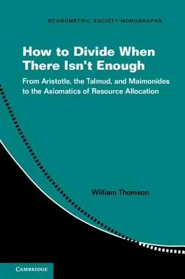 Wie man teilt, wenn nicht genug da ist: Von Aristoteles, dem Talmud und Maimonides zur Axiomatik der Ressourcenallokation - How to Divide When There Isn't Enough: From Aristotle, the Talmud, and Maimonides to the Axiomatics of Resource Allocation