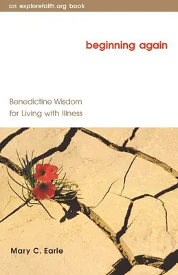 Neu anfangen: Benediktinische Weisheit für das Leben mit Krankheit - Beginning Again: Benedictine Wisdom for Living with Illness