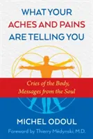 Was deine Schmerzen dir sagen: Schreie des Körpers, Botschaften der Seele - What Your Aches and Pains Are Telling You: Cries of the Body, Messages from the Soul
