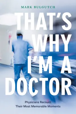 Deshalb bin ich ein Arzt: Ärzte erzählen von ihren denkwürdigsten Momenten - That's Why I'm a Doctor: Physicians Recount Their Most Memorable Moments