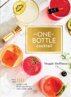 Der Ein-Flaschen-Cocktail: Mehr als 80 Rezepte mit frischen Zutaten und einer einzigen Spirituose - The One-Bottle Cocktail: More Than 80 Recipes with Fresh Ingredients and a Single Spirit