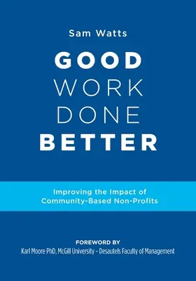 Gute Arbeit wird besser gemacht: Bessere Wirkung von gemeinnützigen Organisationen auf Gemeindeebene - Good Work Done Better: Improving the Impact of Community-Based Non-Profits