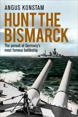 Jagd auf die Bismarck: Die Verfolgung von Deutschlands berühmtestem Schlachtschiff - Hunt the Bismarck: The Pursuit of Germany's Most Famous Battleship