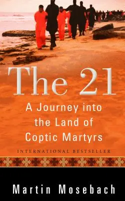 Die 21: Eine Reise in das Land der koptischen Märtyrer - The 21: A Journey Into the Land of Coptic Martyrs