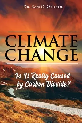 Der Klimawandel: Wird er wirklich durch Kohlendioxid verursacht? - Climate Change: Is It Really Caused by Carbon Dioxide?