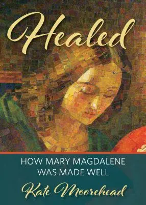 Geheilt: Wie Maria Magdalena gesund gemacht wurde - Healed: How Mary Magdelene Was Made Well