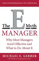 Der E-Mythos Manager: Warum die meisten Manager nicht funktionieren und was man dagegen tun kann - The E-Myth Manager: Why Most Managers Don't Work and What to Do about It