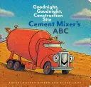 ABC des Zementmischers: Gute Nacht, gute Nacht, Baustelle - Cement Mixer's ABC: Goodnight, Goodnight, Construction Site