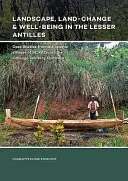 Landschaft, Landveränderung und Wohlbefinden auf den Kleinen Antillen: Fallstudien aus den Küstendörfern von St. Kitts und dem Kalinago-Territorium, Dominica - Landscape, Land-Change & Well-Being in the Lesser Antilles: Case Studies from the Coastal Villages of St. Kitts and the Kalinago Territory, Dominica