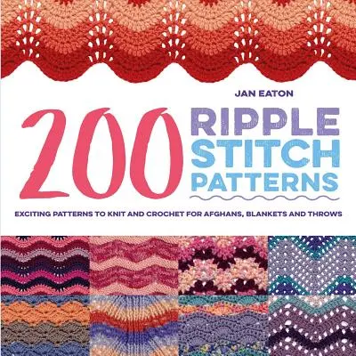 200 Ripple Stitch Patterns: Aufregende Muster zum Stricken und Häkeln für Afghanen, Decken und Überwürfe - 200 Ripple Stitch Patterns: Exciting Patterns to Knit and Crochet for Afghans, Blankets and Throws