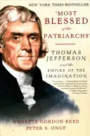 Der Seligste der Patriarchen: Thomas Jefferson und das Reich der Phantasie - Most Blessed of the Patriarchs: Thomas Jefferson and the Empire of the Imagination