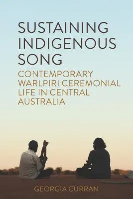 Nachhaltige indigene Lieder: Das zeitgenössische zeremonielle Leben der Warlpiri in Zentralaustralien - Sustaining Indigenous Songs: Contemporary Warlpiri Ceremonial Life in Central Australia