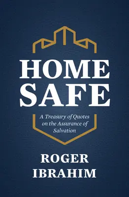 Sicheres Zuhause: Eine Schatzkammer von Zitaten über die Gewissheit der Erlösung - Home Safe: A Treasury of Quotes on the Assurance of Salvation