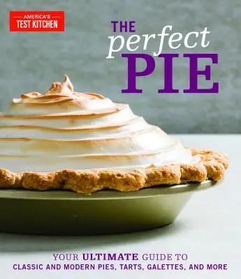 Die perfekte Torte: Ihr ultimativer Leitfaden für klassische und moderne Torten, Kuchen, Galettes und mehr - The Perfect Pie: Your Ultimate Guide to Classic and Modern Pies, Tarts, Galettes, and More