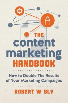 Das Content-Marketing-Handbuch: Wie Sie die Ergebnisse Ihrer Marketing-Kampagnen verdoppeln - The Content Marketing Handbook: How to Double the Results of Your Marketing Campaigns