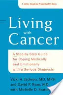Leben mit Krebs: Ein Schritt-für-Schritt-Leitfaden für die medizinische und emotionale Bewältigung einer ernsten Diagnose - Living with Cancer: A Step-By-Step Guide for Coping Medically and Emotionally with a Serious Diagnosis
