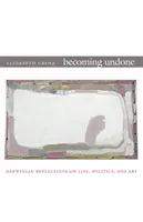 Ungeschehen werden: Darwinistische Überlegungen zu Leben, Politik und Kunst - Becoming Undone: Darwinian Reflections on Life, Politics, and Art