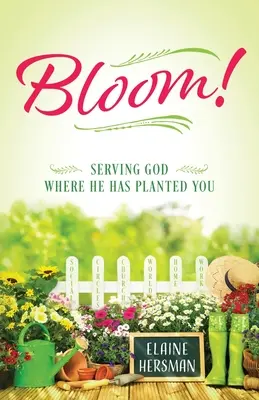 Aufblühen! Gott dienen, wo er dich eingepflanzt hat - Bloom! Serving God Where He Has Planted You