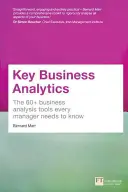 Wichtige Geschäftsanalysen: Die 60+ Tools, die jeder Manager braucht, um Daten in Erkenntnisse zu verwandeln - - um Kunden besser zu verstehen, Kosteneinsparungen und Wachstum zu identifizieren - Key Business Analytics: The 60+ tools every manager needs to turn data into insights - - better understand customers, identify cost savings and growt