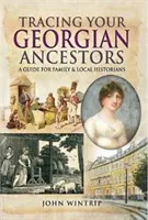 Tracing Your Georgian Ancestors - Ein Leitfaden für Familien- und Lokalhistoriker - Tracing Your Georgian Ancestors - A Guide for Family and Local Historians