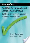 Final Frcr Part a Module 4-6 Single Best Answer McQs: The Srt Collection of 600 Questions with Explanatory Answers (Die SRT-Sammlung von 600 Fragen mit erklärenden Antworten) - Final Frcr Part a Modules 4-6 Single Best Answer McQs: The Srt Collection of 600 Questions with Explanatory Answers