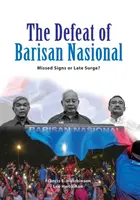 Die Niederlage von Barisan Nasional: Verpasste Anzeichen oder verspäteter Aufschwung? - The Defeat of Barisan Nasional: Missed Signs or Late Surge?