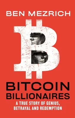 Bitcoin-Milliardäre: Eine wahre Geschichte von Genie, Verrat und Erlösung - Bitcoin Billionaires: A True Story of Genius, Betrayal, and Redemption