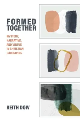 Gemeinsam geformt: Mysterium, Erzählung und Tugend in der christlichen Pflege - Formed Together: Mystery, Narrative, and Virtue in Christian Caregiving