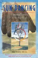 Der Sonnentanz: Eine spirituelle Reise auf der roten Straße - Sun Dancing: A Spiritual Journey on the Red Road