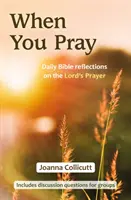 Wenn Sie beten: Tägliche Bibelbetrachtungen zum Vaterunser - When You Pray: Daily Bible reflections on the Lord's Prayer