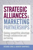 Strategische Allianzen und Marketingpartnerschaften: Wettbewerbsvorteile durch Zusammenarbeit und Partnerschaften - Strategic Alliances & Marketing Partnerships: Gaining Competitive Advantage Through Collaboration and Partnering